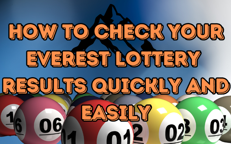 How to Check Your Everest Lottery Results Quickly and Easily