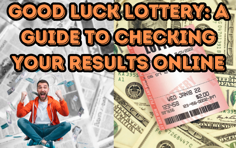 Good Luck Lottery: A Guide to Checking Your Results Online