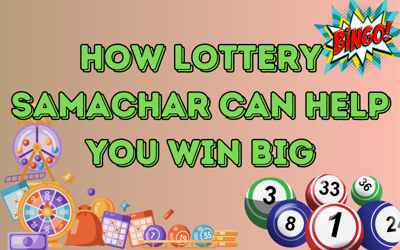 How Lottery Samachar Can Help You Win Big