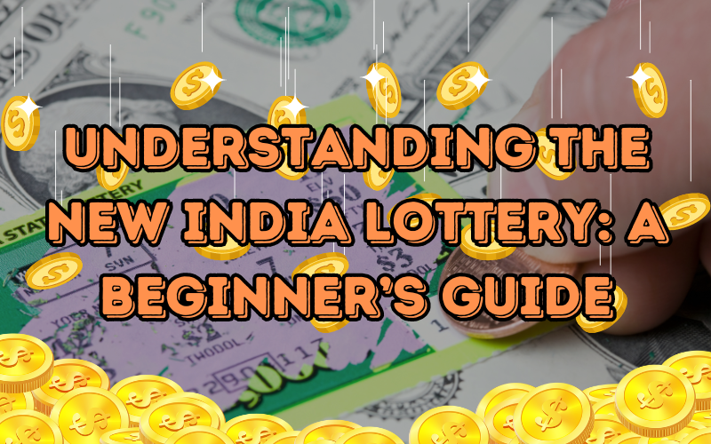 Understanding the New India Lottery: A Beginner’s Guide