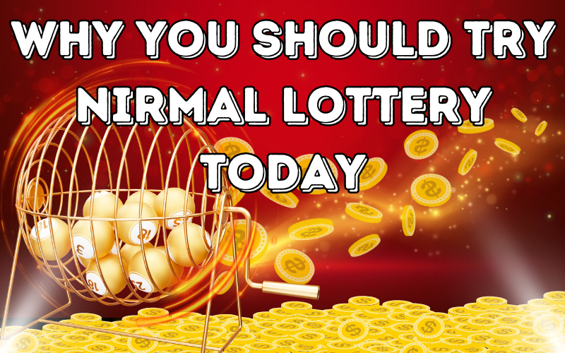 Why You Should Try Nirmal Lottery Today