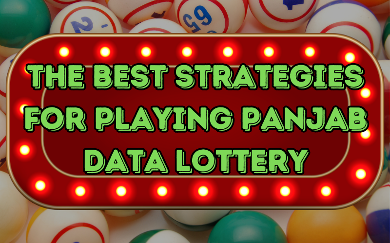 The Best Strategies for Playing Panjab Data Lottery