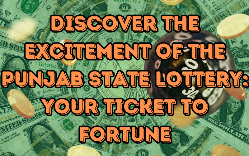 Discover the Excitement of the Punjab State Lottery: Your Ticket to Fortune