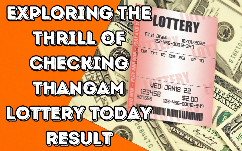 Exploring the Thrill of Checking Thangam Lottery Today Result