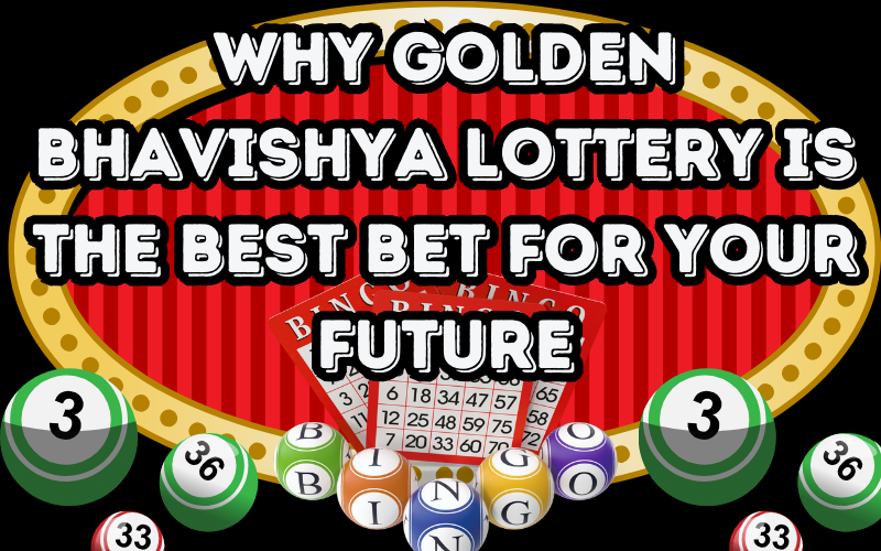 Why Golden Bhavishya Lottery is the Best Bet for Your Future