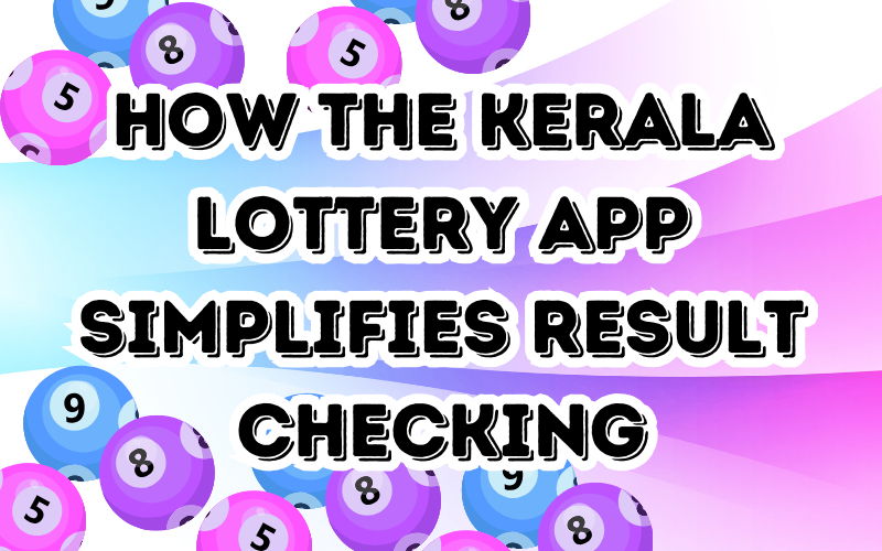 How the Kerala Lottery App Simplifies Result Checking