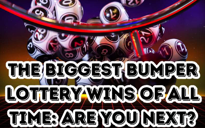 The Biggest Bumper Lottery Wins of All Time: Are You Next?