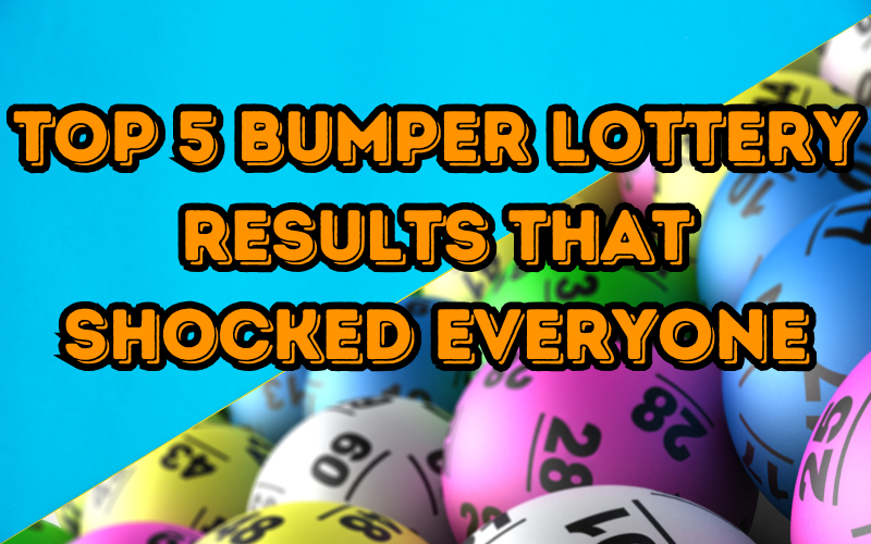 Top 5 Bumper Lottery Results That Shocked Everyone