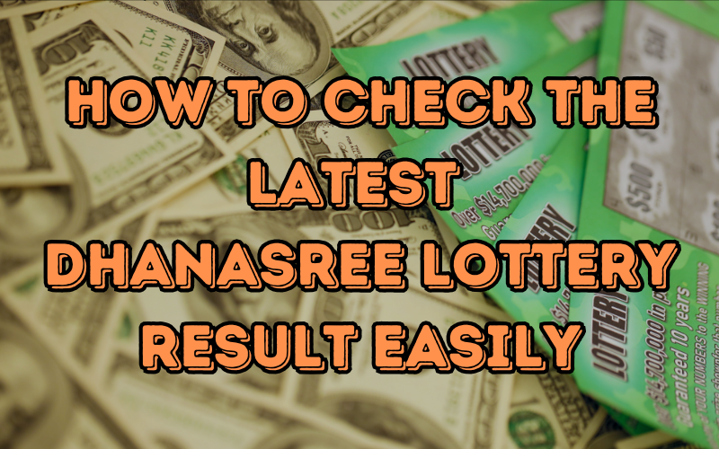 How to Check the Latest Dhanasree Lottery Result Easily