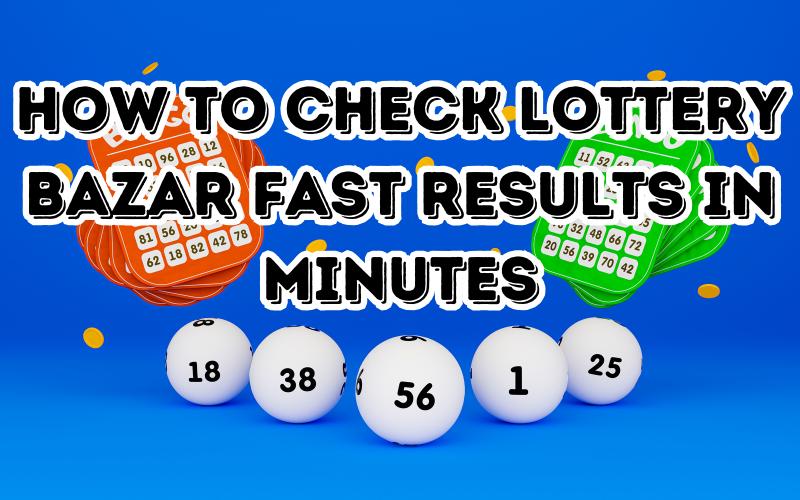 How to Check Lottery Bazar Fast Results in Minutes