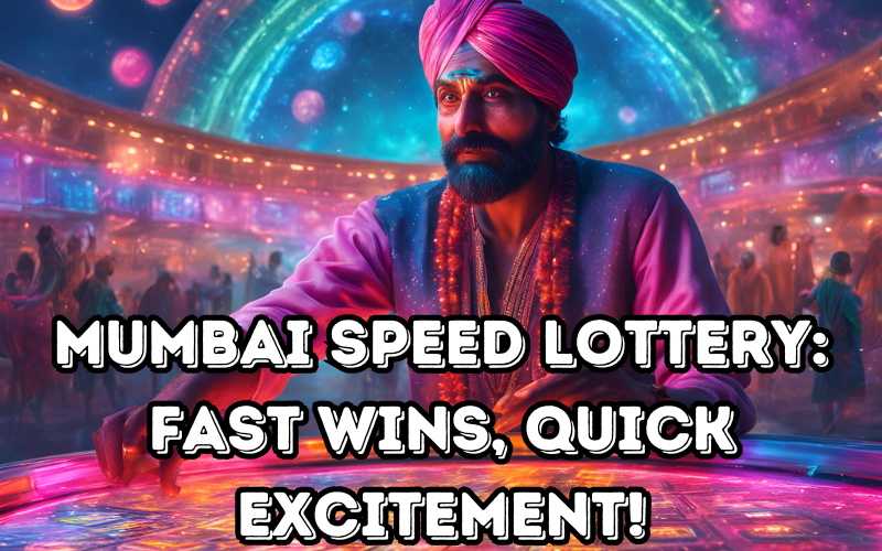 Mumbai Speed Lottery: Fast Wins, Quick Excitement!