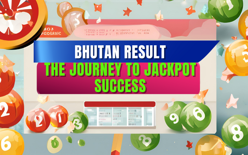 Bhutan Result Unveiled: The Journey to Jackpot Success