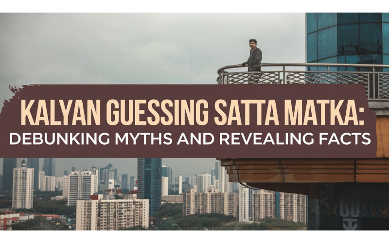 Kalyan Guessing Satta Matka: Debunking Myths and Revealing Facts