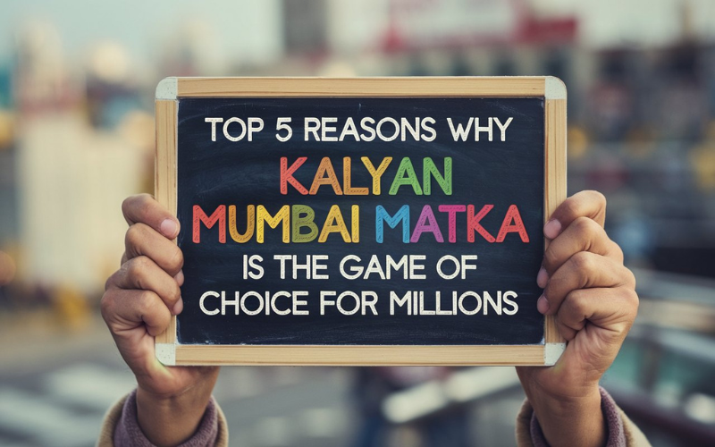 Top 5 Reasons Why Kalyan Mumbai Matka Is the Game of Choice for Millions