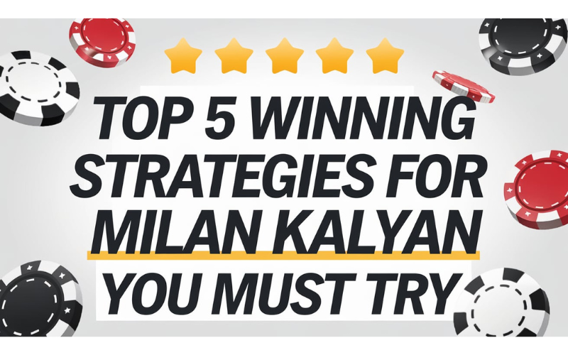 Top 5 Winning Strategies for Milan Kalyan You Must Try