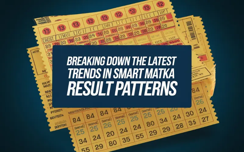 Breaking Down the Latest Trends in Smart Matka Result Patterns